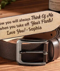 Now You Will Always Think Of Me - Funny Gift For Husband, Boyfriend From Wife, Girlfriend - Personalized Engraved Leather Belt