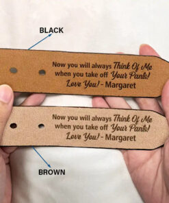 Alternative view of Now You Will Always Think Of Me - Funny Gift For Husband, Boyfriend From Wife, Girlfriend - Personalized Engraved Leather Belt